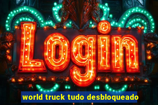 world truck tudo desbloqueado